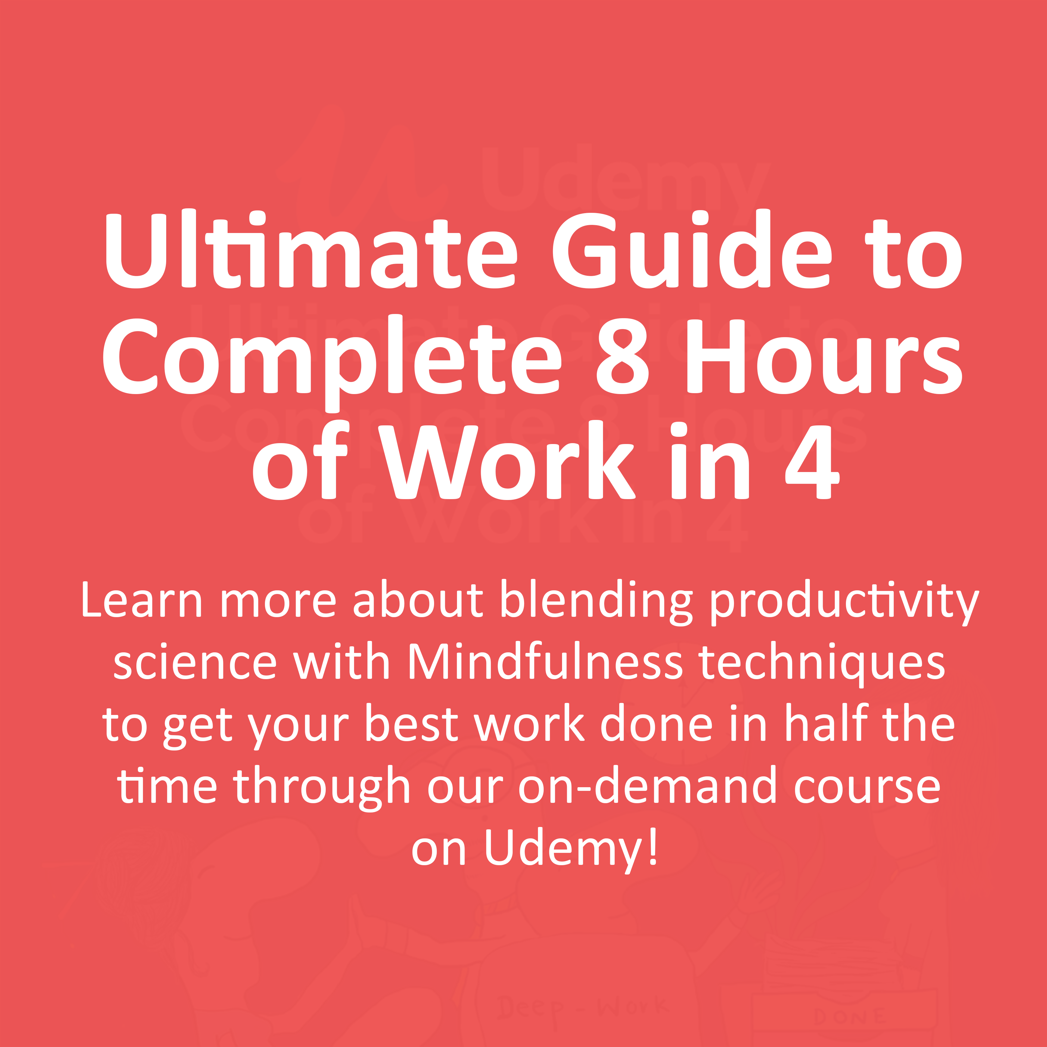 Udemy Course: Ultimate Guide to Complete 8 Hours of Work in 4